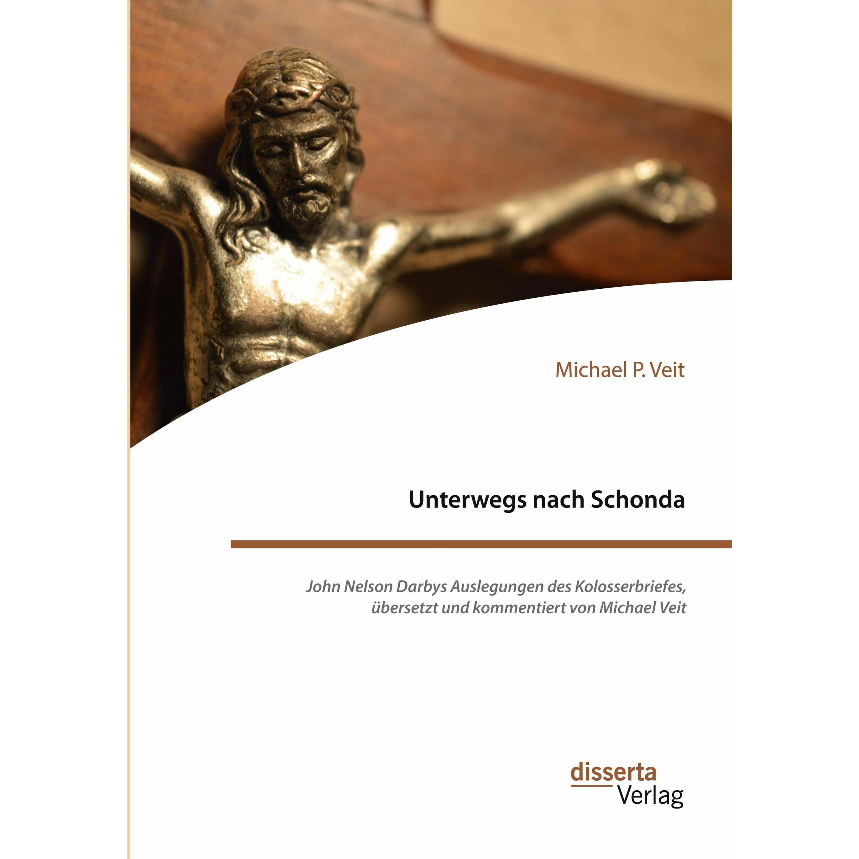 Unterwegs nach Schonda. John Nelson Darbys Auslegungen des Kolosserbriefes, übersetzt und komme, Fachbücher von Michael ...