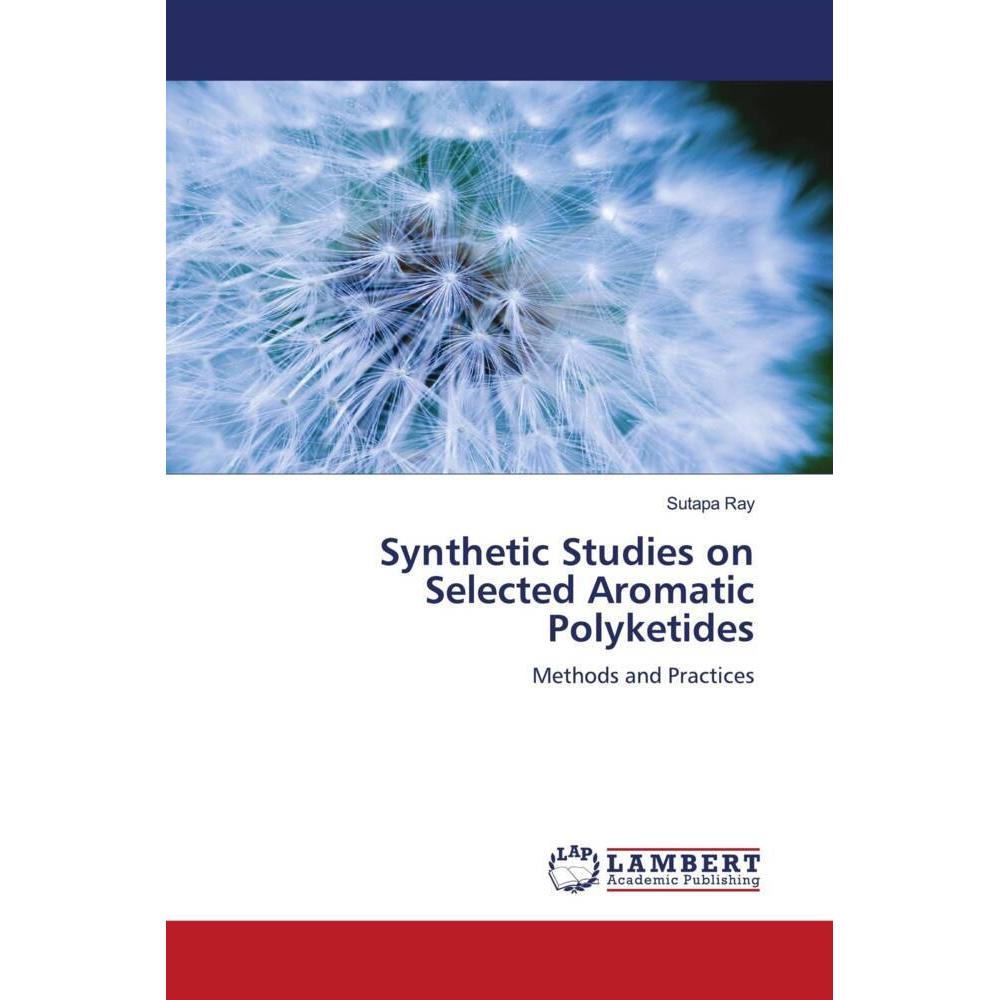 Synthetic Studies on Selected Aromatic Polyketides, Fachbücher von Sutapa Ray