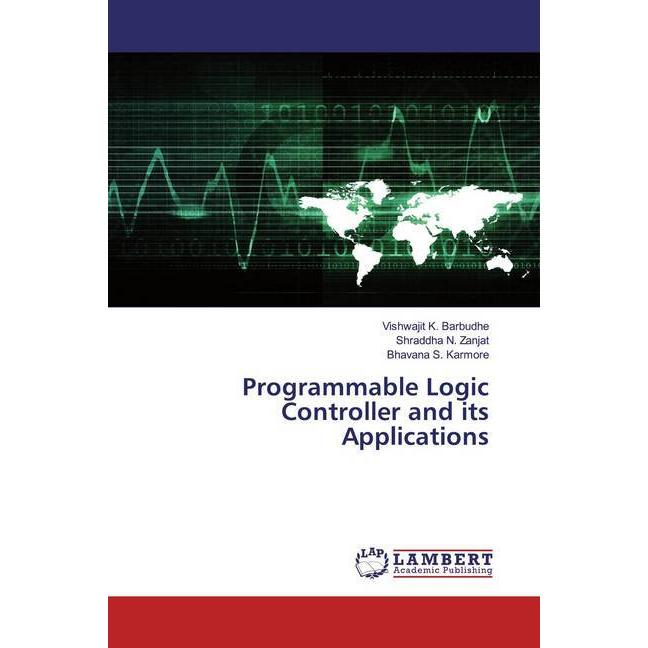 Programmable Logic Controller and its Applications, Fachbücher von Shraddha N. Zanjat, Bhavana S. Karmore, Vishwajit K. ...