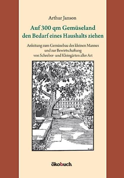 Produktbild Auf 300 qm Gemüseland den Bedarf eines Haushalts ziehen (Deutsch, Arthur Janson, 2010)