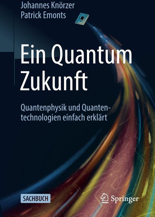 Actual product image Ein Quantum Zukunft – Quantenphysik und Quantentechnologien einfach erklärt (German, Johannes Knörzer, Patrick Emonts, 2025)