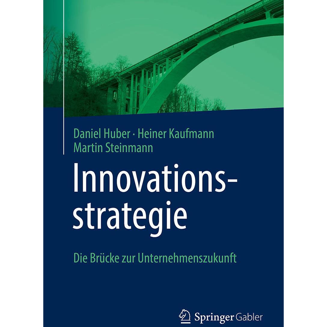 Innovationsstrategie, Fachbücher von Heiner Kaufmann, Martin Steinmann, Daniel Huber