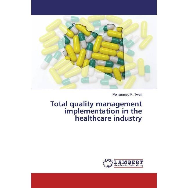 Total quality management implementation in the healthcare industry, Fachbücher von Mohammed R. Twati