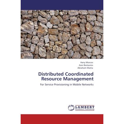 Distributed Coordinated Resource Management, Fachbücher von Azer Bestavros, Hany Morcos, Abraham Matta