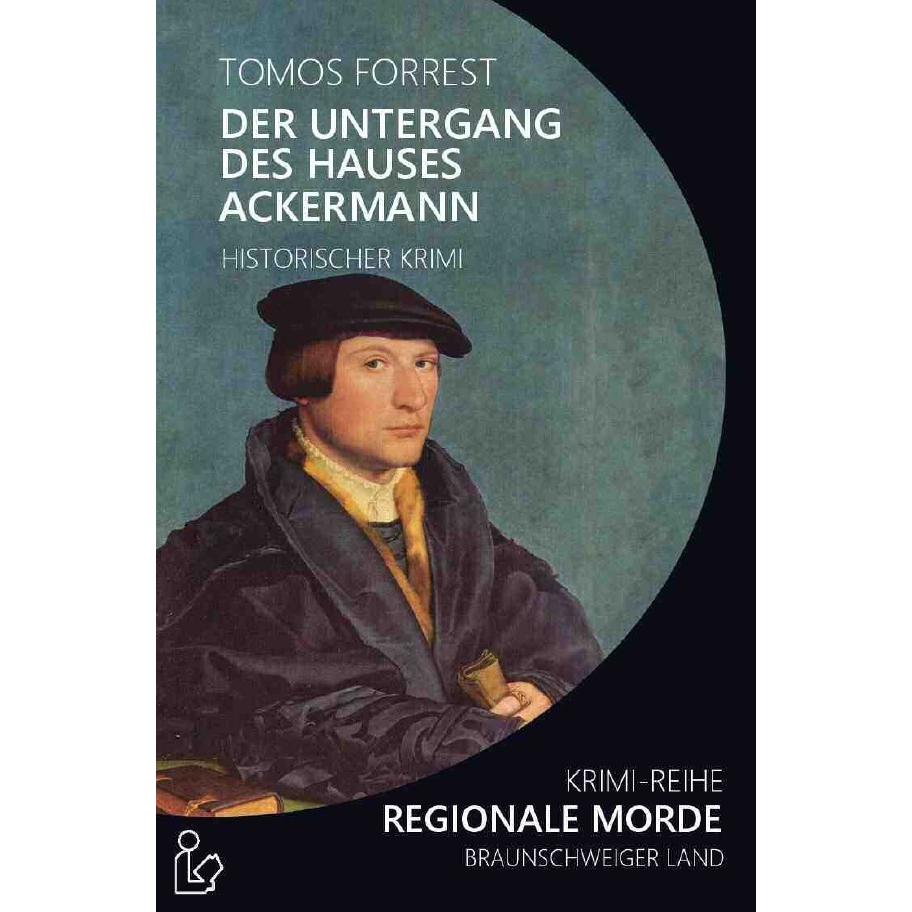 Der Untergang Des Hauses Ackermann - Regionale Morde, Belletristik von Tomos Forrest