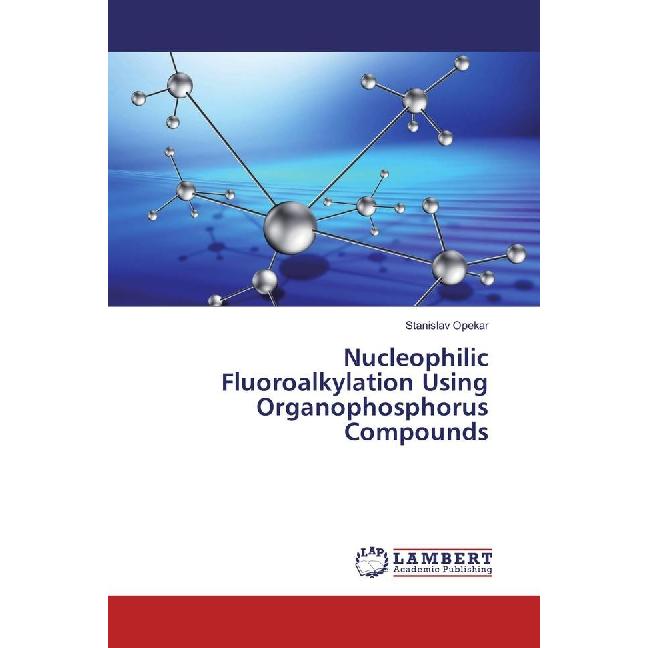 Nucleophilic Fluoroalkylation Using Organophosphorus Compounds, Fachbücher von Stanislav Opekar