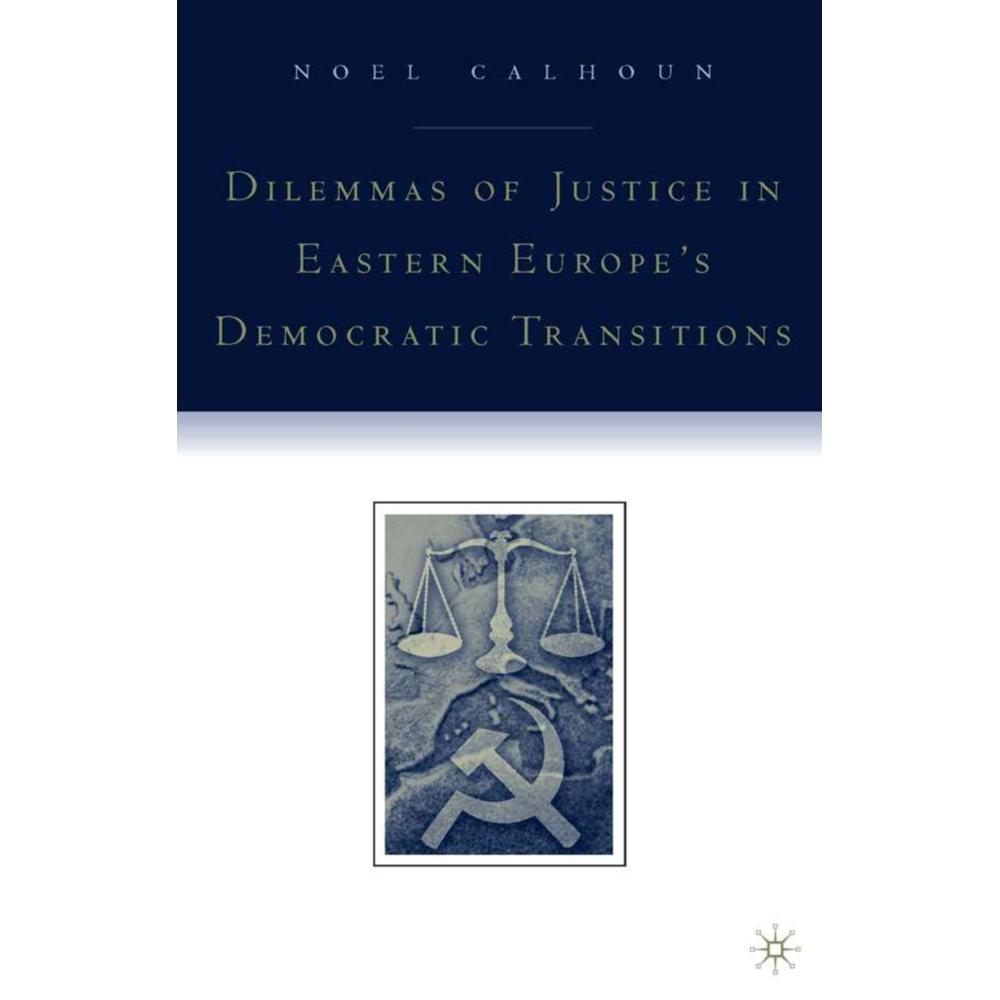 Dilemmas of Justice in Eastern Europe's Democratic Transitions, Fachbücher von N. Calhoun