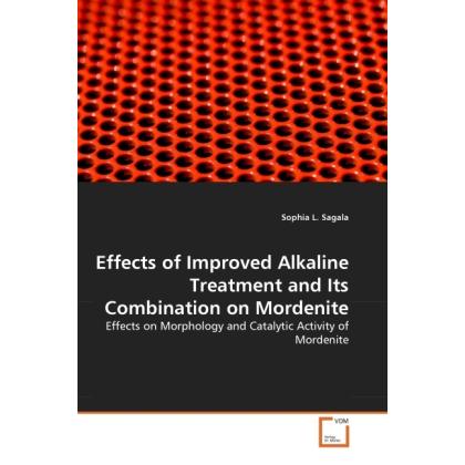 Effects of Improved Alkaline Treatment and Its Combination on Mordenite, Fachbücher von Sophia L. Sagala
