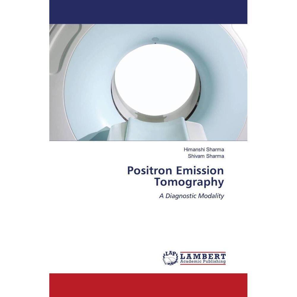 Positron Emission Tomography, Fachbücher von Himanshi Sharma, Shivam Sharma