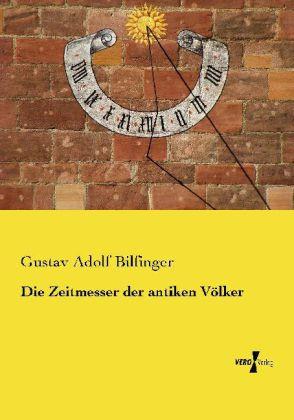 Produktbild Die Zeitmesser der antiken Völker (Deutsch, Gustav Adolf Bilfinger, 2014)