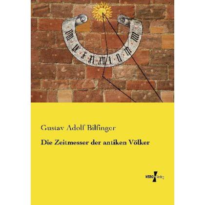 Die Zeitmesser der antiken Völker, Sachbücher von Gustav Adolf Bilfinger