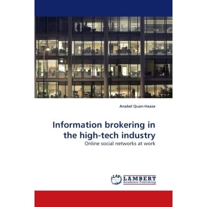 Information brokering in the high-tech industry, Fachbücher von Anabel Quan-Haase
