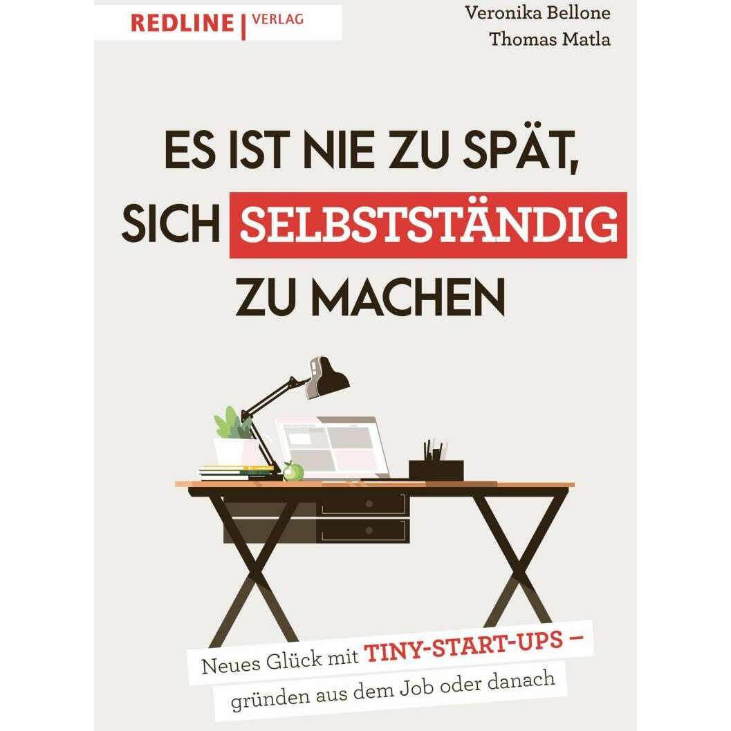 Es ist nie zu spät, sich selbstständig zu machen, Fachbücher von Thomas Matla, Veronika Bellone