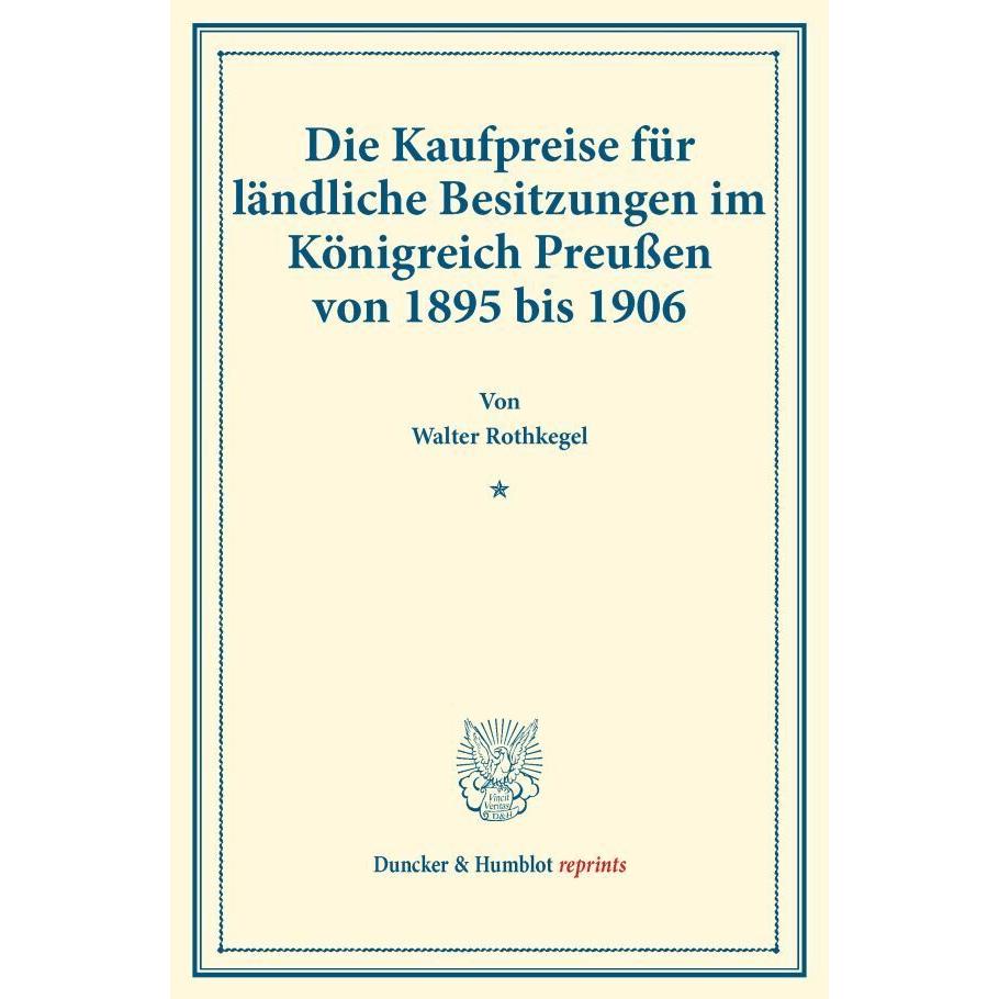 Die Kaufpreise für ländliche Besitzungen im Königreich Preussen von 1895 bis 1906., Fachbücher von Walter Rothkegel
