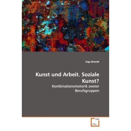 Kunst und Arbeit. Soziale Kunst?, Fachbücher von Inga Brandt