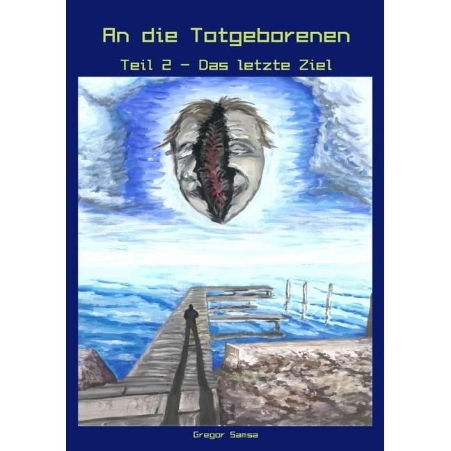 Thumbnail - An die Totgeborenen Teil 2 - Das letzte Ziel, Belletristik von Gregor Samsa