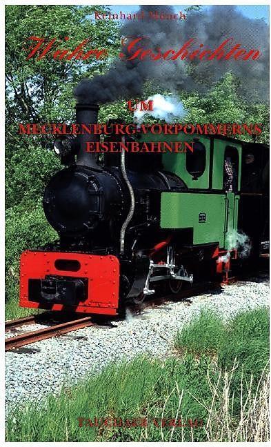 Produktbild Wahre Geschichten um Mecklenburg-Vorpommerns Eisenbahn (Deutsch, Reinhard Münch, 2022)