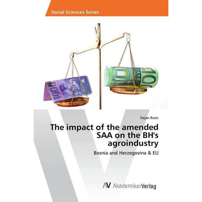The impact of the amended SAA on the BH's agroindustry, Fachbücher von Dejan Rosic