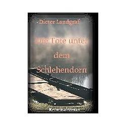 Die Tote unter dem Schlehendorn, Belletristik von Dieter Landgraf