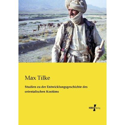 Studien zu der Entwicklungsgeschichte des orientalischen Kostüms, Fachbücher von Max Tilke