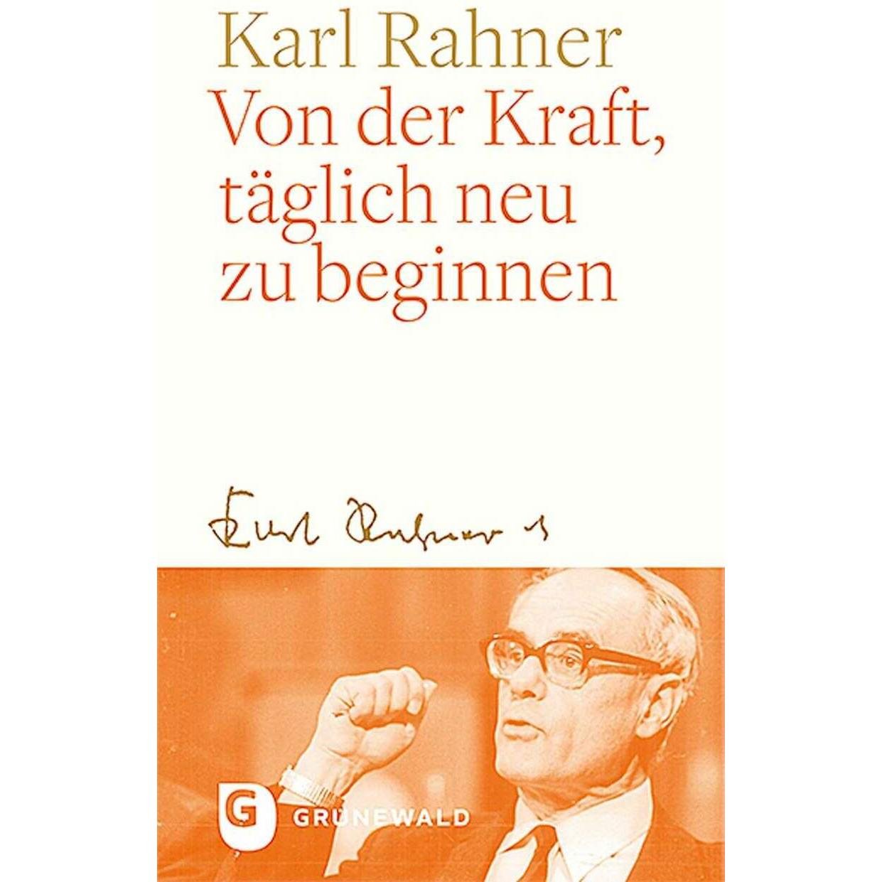 Von der Kraft, täglich neu zu beginnen, Sachbücher von Karl Rahner