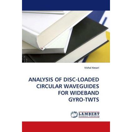 Analysis Of Disc-Loaded Circular Waveguides For Wideband Gyro-Twts, Fachbücher