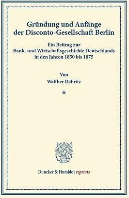 Produktbild Gründung und Anfänge der Disconto-Gesellschaft Berlin (Deutsch, Walther Däbritz, 2013)