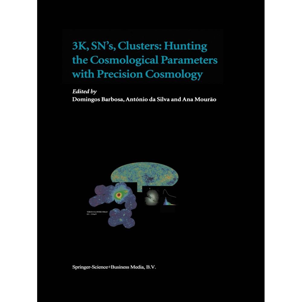 3K, SN's, Clusters: Hunting the Cosmological Parameters with Precision Cosmology, Fachbücher von António da Silva, Ana M...
