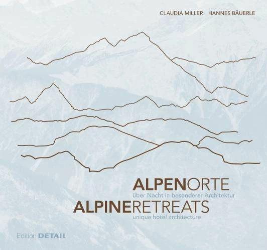 Produktbild Detail Alpen.Orte/Alpine.Retreats (Deutsch, Englisch, Claudia Miller, Hannes Buerle, 2014)