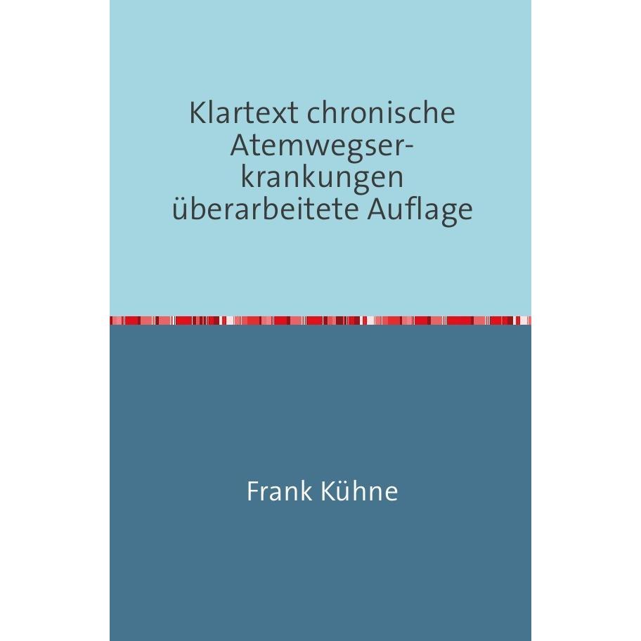 Klartext chronische Atemwegser- krankungen überarbeitete Auflage, Ratgeber von Frank Kühne