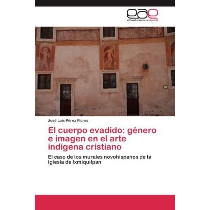 El cuerpo evadido: género e imagen en el arte indígena cristiano, Fachbücher