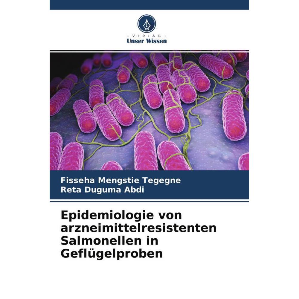 Epidemiologie von arzneimittelresistenten Salmonellen in Geflügelproben, Fachbücher von Fisseha Mengstie Tegegne, Reta D...