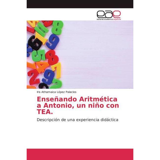 Enseñando Aritmética a Antonio, un niño con TEA., Schulbücher von Iris Athamaica López Palacios