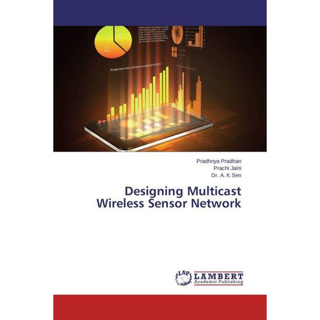 Designing Multicast Wireless Sensor Network, Fachbücher von A. K. Sen, Pradhnya Pradhan, Prachi Jaini