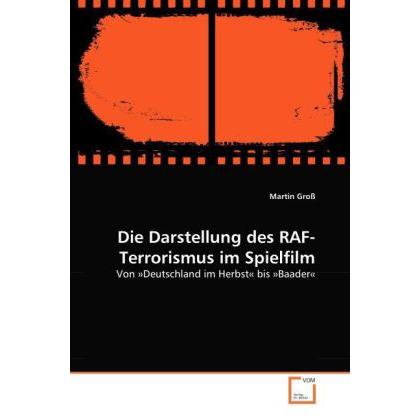 Die Darstellung des RAF-Terrorismus im Spielfilm, Fachbücher von Martin Gross