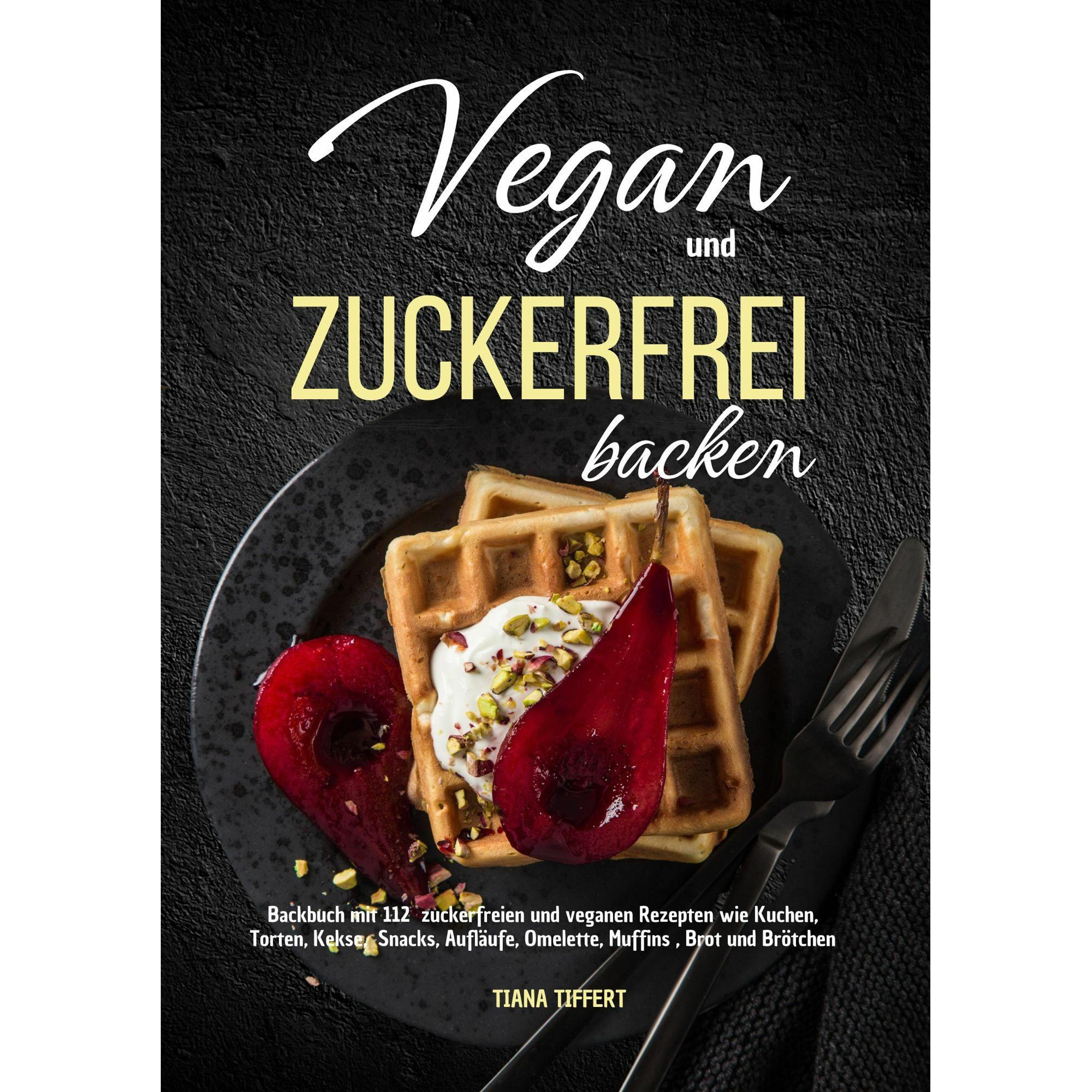 Vegan und Zuckerfrei backen, Ratgeber von Tiana Tiffert