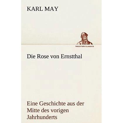Die Rose von Ernstthal, Belletristik von Karl May