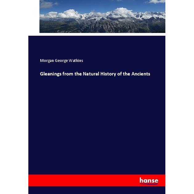 Gleanings from the Natural History of the Ancients, Fachbücher von Morgan George Watkins