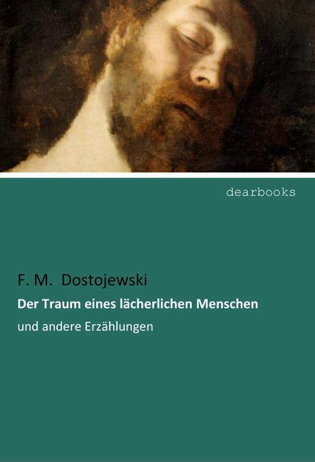 Produktbild Der Traum eines lächerlichen Menschen (Deutsch, F. M. Dostojewski, Fjodor M. Dostojewskij, 2017)