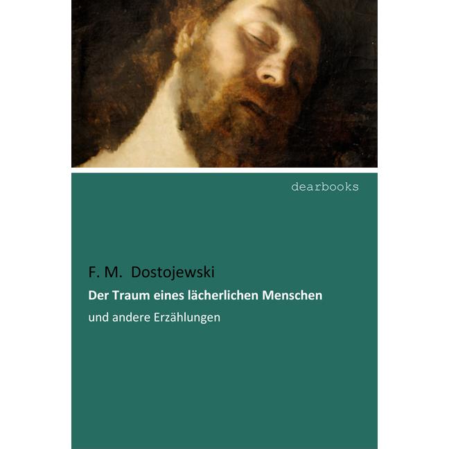 Der Traum eines lächerlichen Menschen, Belletristik von F. M. Dostojewski