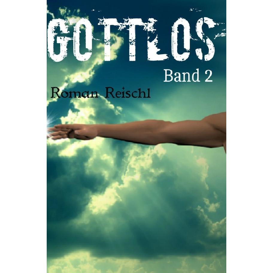 GOTTLOS - Band 2, Belletristik von Roman Reischl