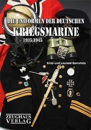 Produktbild Die Uniformen der deutschen Kriegsmarine 1935 - 1945 (Deutsch, Enzo Berrafato, Karl P Veltzé, Karl P. E. Veltzé, Laurent Berrafato, 2010)