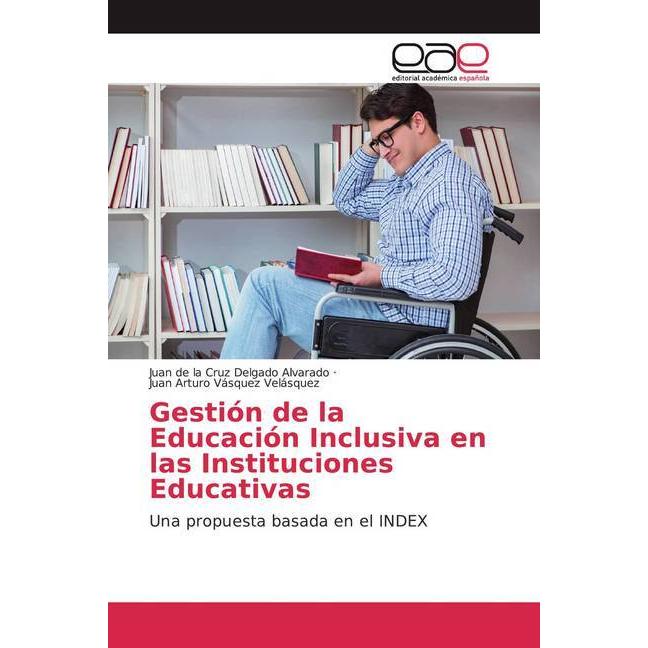 Gestión de la Educación Inclusiva en las Instituciones Educativas, Fachbücher von Juan de la Cruz Delgado Alvarado, Juan...
