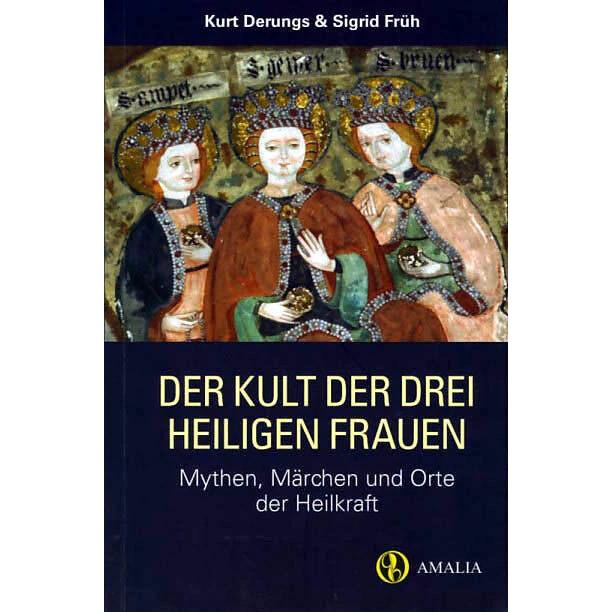 Der Kult der drei heiligen Frauen, Belletristik von Kurt Derungs, Sigrid Früh