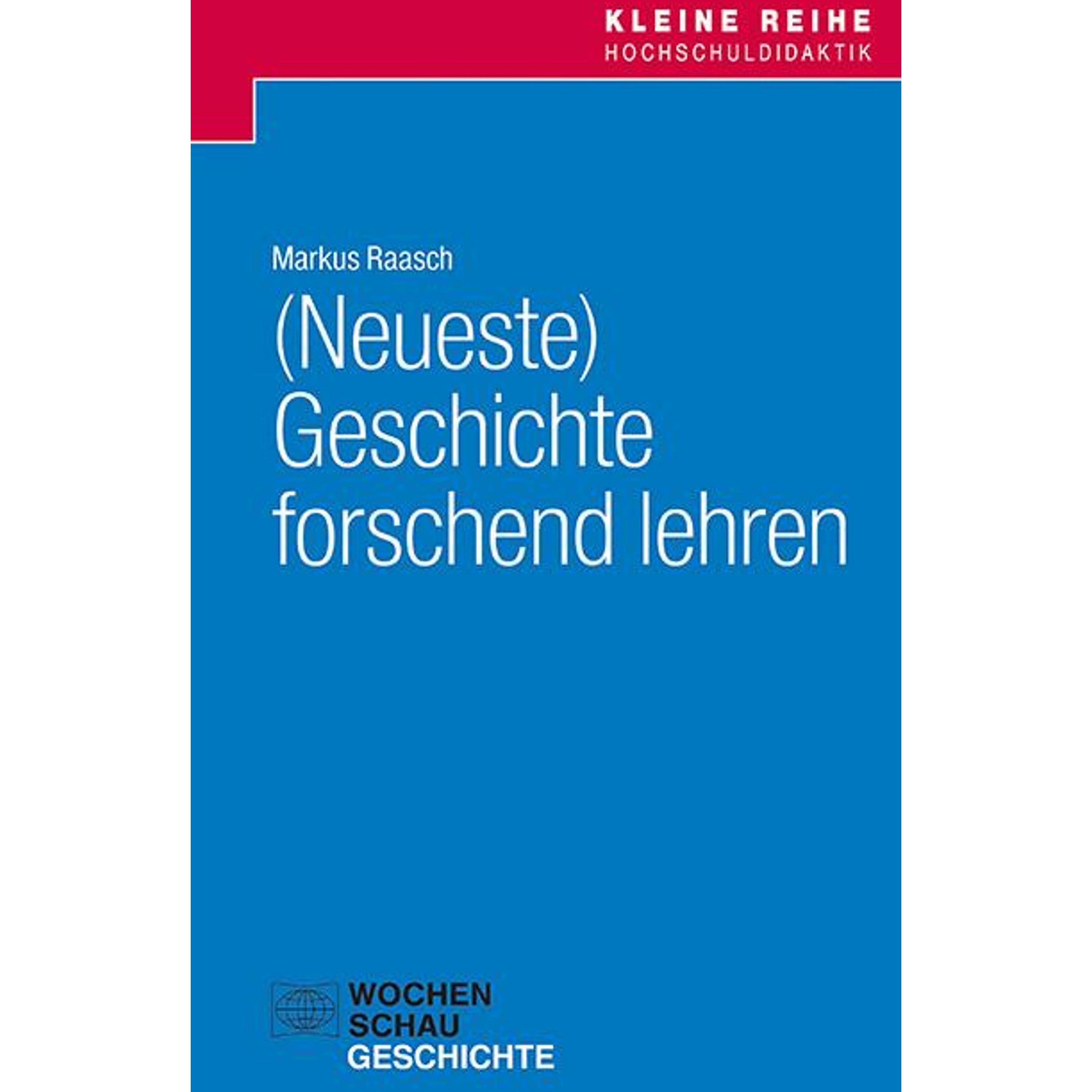 (Neueste) Geschichte forschend lehren, Fachbücher von Markus Raasch