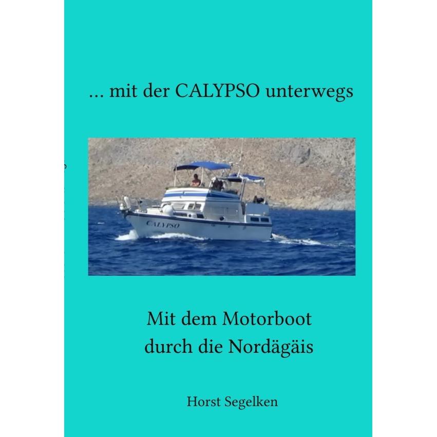 Mit der CALYPSO unterwegs, Ratgeber von Marina Segelken, Horst Segelken