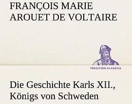 Produktbild Die Geschichte Karls XII., Königs von Schweden (Deutsch, Voltaire, 2012)