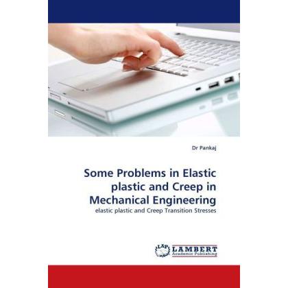 Some Problems in Elastic plastic and Creep in Mechanical Engineering, Fachbücher von Dr Pankaj