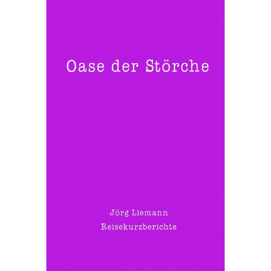 Reiseberichte / Oase der Störche, Ratgeber von Jörg Liemann
