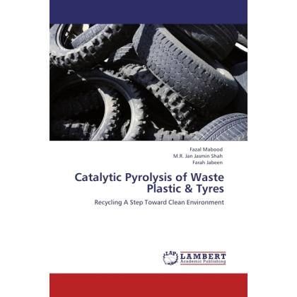 Catalytic Pyrolysis of Waste Plastic & Tyres, Fachbücher von Fazal Mabood, Farah Jabeen, M.R. Jan Jasmin Shah